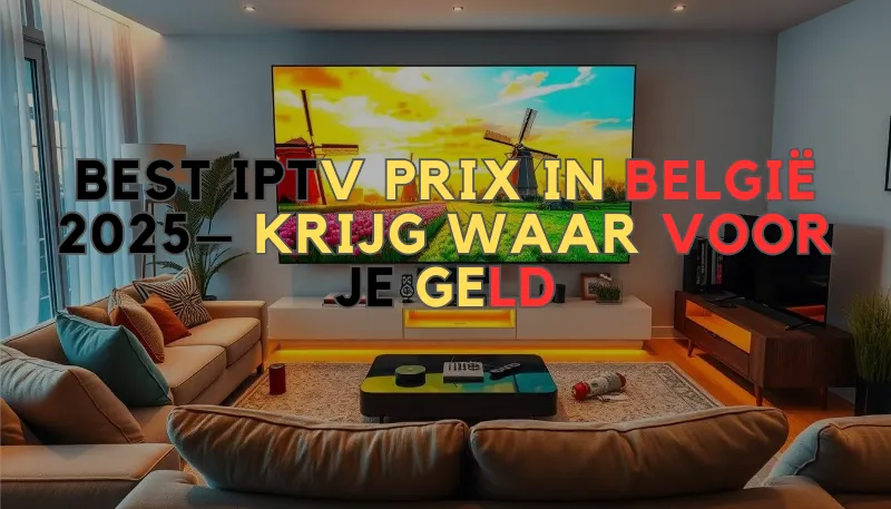 Best IPTV Prix in België 2025