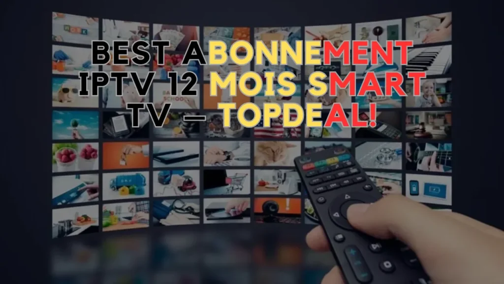 Best Abonnement IPTV 12 Mois Smart TV