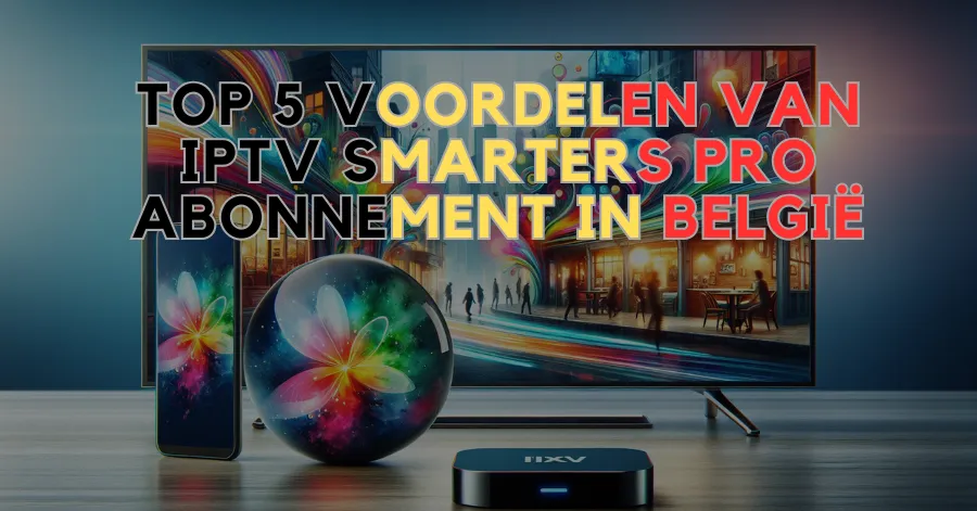 IPTV Smarters Pro Abonnement in België