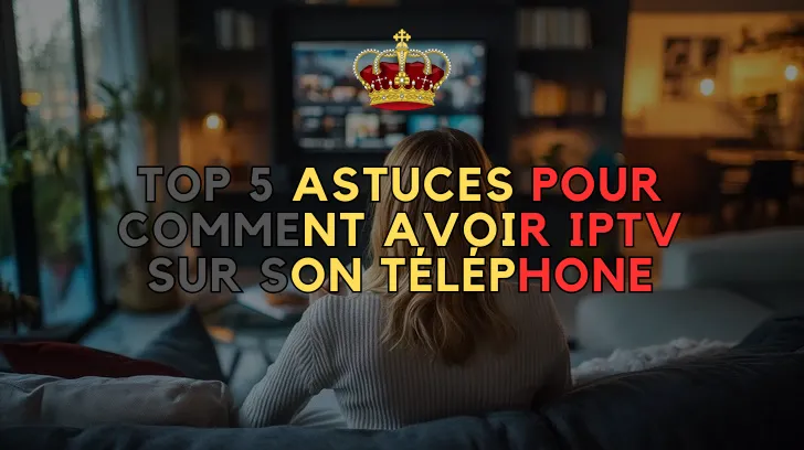comment avoir IPTV sur son téléphone